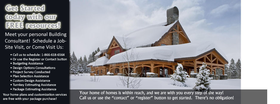 Get started today with our free resources.  Meet your personal Building Consultant.  Schedule a job-site visit, or come visit us.  We offer budgeting assistance, design consultations, a project survey, plan selection assistance, custom design assistance, turnkey estimating, package estimating.  Your home plans and customization services are free with your package purchase.